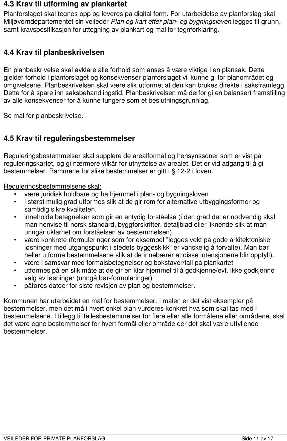 tegnforklaring. 4.4 Krav til planbeskrivelsen En planbeskrivelse skal avklare alle forhold som anses å være viktige i en plansak.