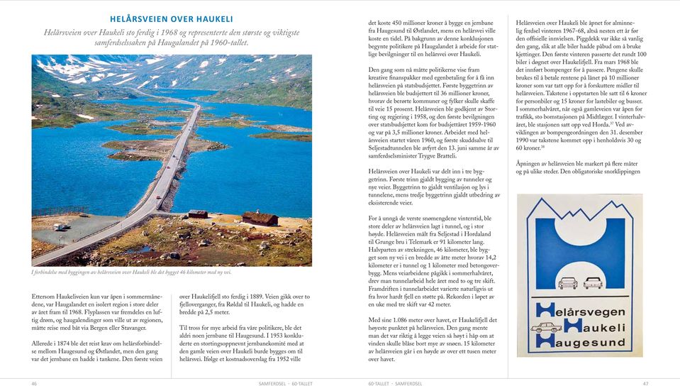 Ettersom Haukeliveien kun var åpen i sommermånedene, var Haugalandet en isolert region i store deler av året fram til 1968.