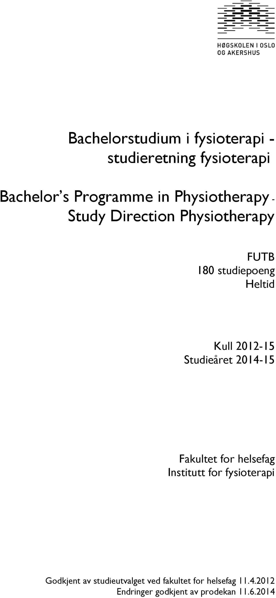 2012-15 Studieåret 2014-15 Fakultet for helsefag Institutt for fysioterapi Godkjent