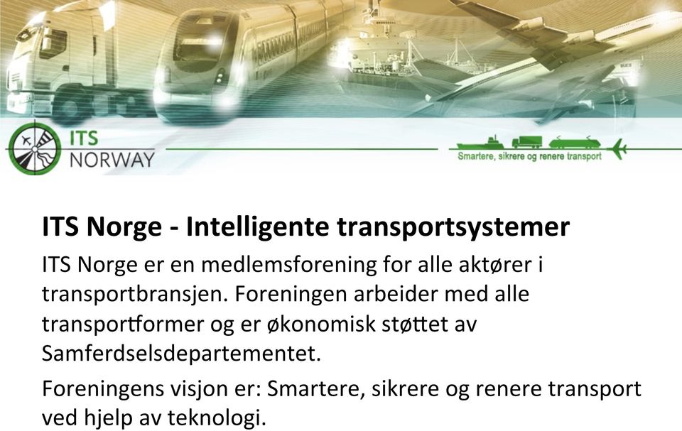 Foreningen arbeider med alle transporrormer og er økonomisk støset av