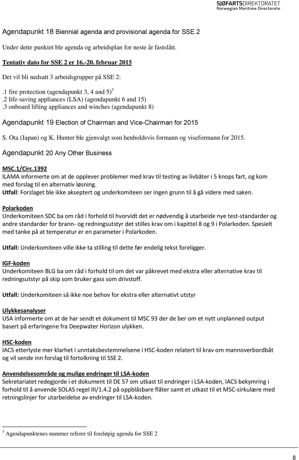 3 onboard lifting appliances and winches (agendapunkt 8) Agendapunkt 19 Election of Chairman and Vice-Chairman for 2015 S. Ota (Japan) og K.