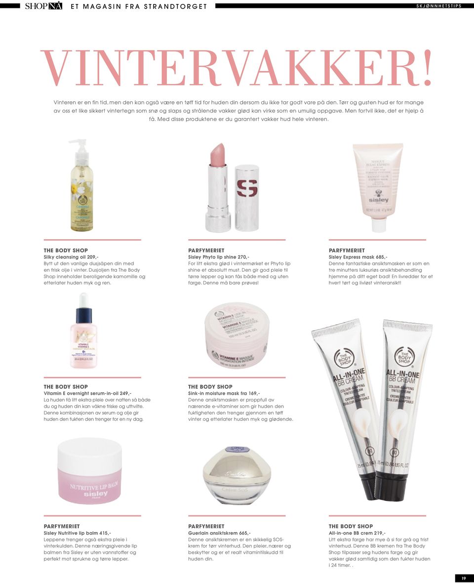 Med disse produktene er du garantert vakker hud hele vinteren. THE BODY SHOP Silky cleansing oil 209,- Bytt ut den vanlige dusjsåpen din med en frisk olje i vinter.