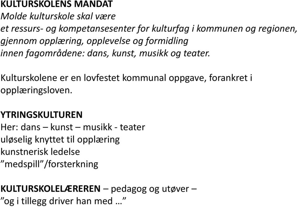 Kulturskolene er en lovfestet kommunal oppgave, forankret i opplæringsloven.