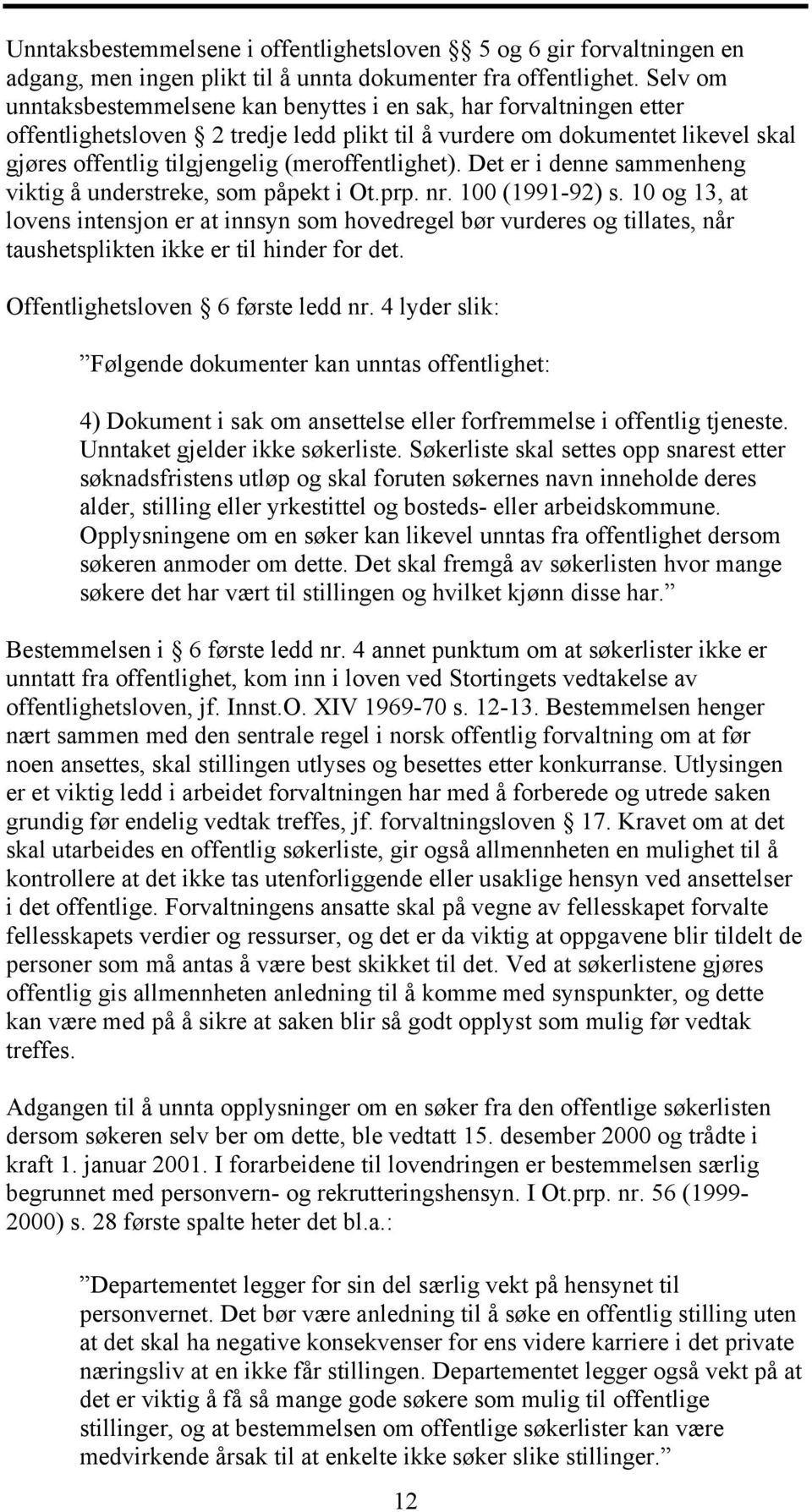 (meroffentlighet). Det er i denne sammenheng viktig å understreke, som påpekt i Ot.prp. nr. 00 (99-9) s.