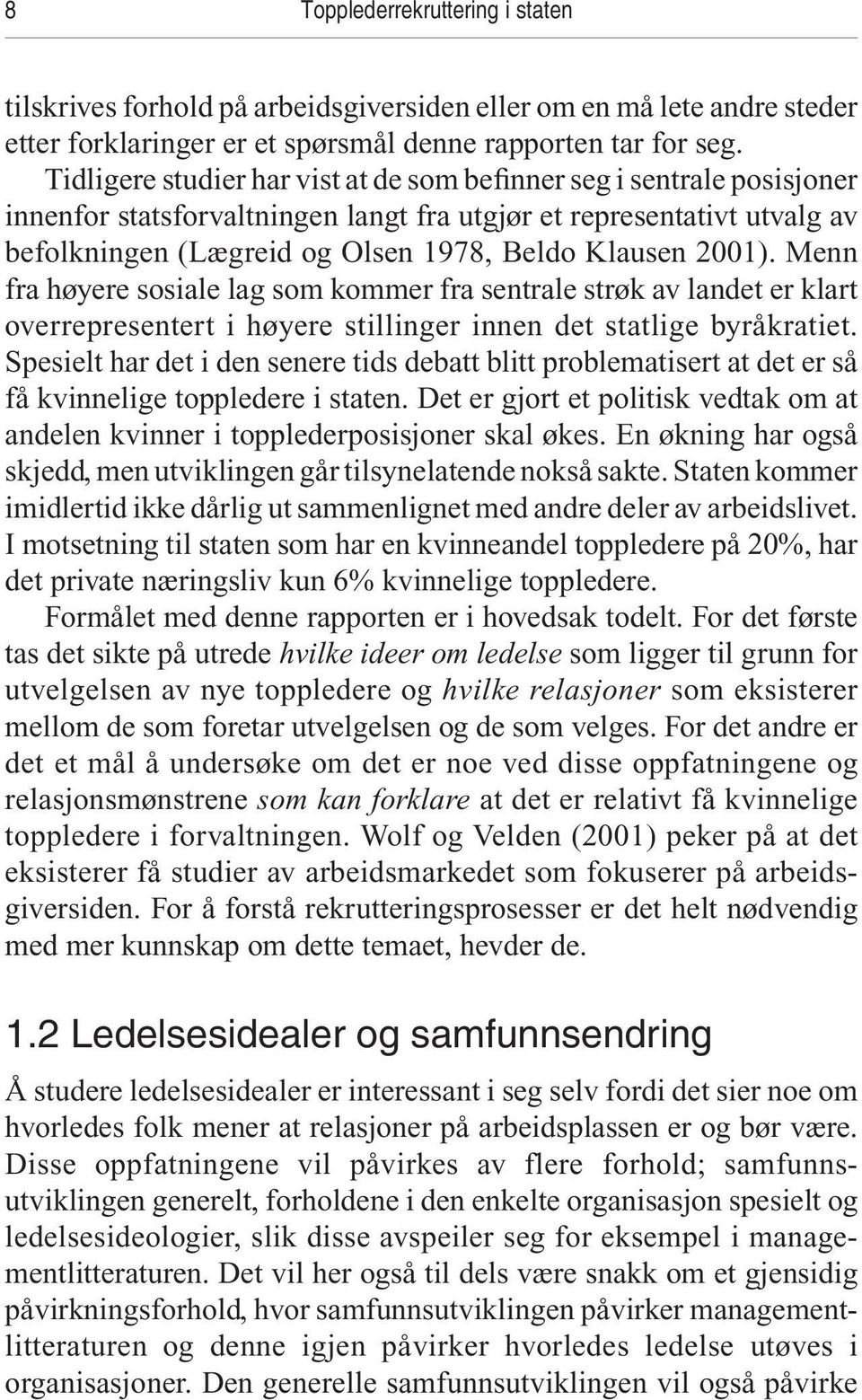 2001). Menn fra høyere sosiale lag som kommer fra sentrale strøk av landet er klart overrepresentert i høyere stillinger innen det statlige byråkratiet.