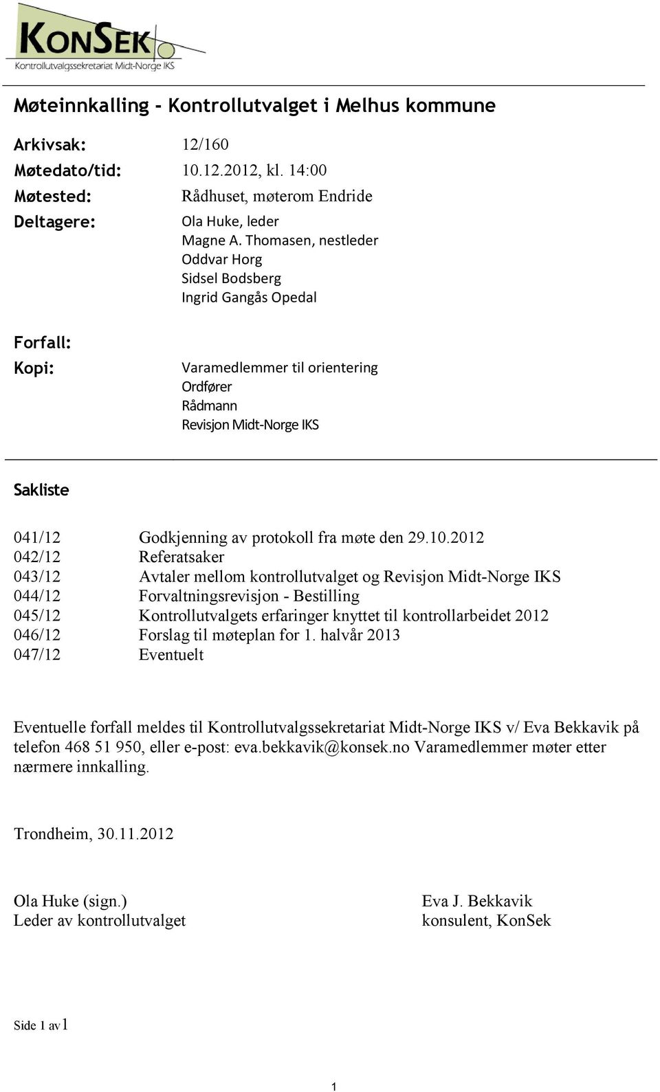 47/12 Godkjenning av protokoll fra møte den 29.1.212 Referatsaker Avtaler mellom kontrollutvalget og Revisjon Midt-Norge IKS Forvaltningsrevisjon - Bestilling Kontrollutvalgets erfaringer knyttet til