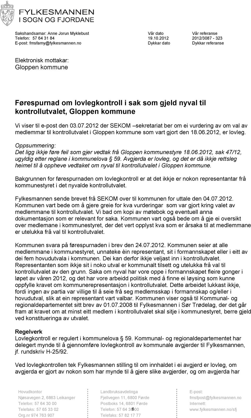 .1.212 Dykkar dato Vår referanse 212/387-323 Dykkar referanse Elektronisk mottakar: Gloppen kommune Førespurnad om lovlegkontroll i sak som gjeld nyval til kontrollutvalet, Gloppen kommune Vi viser