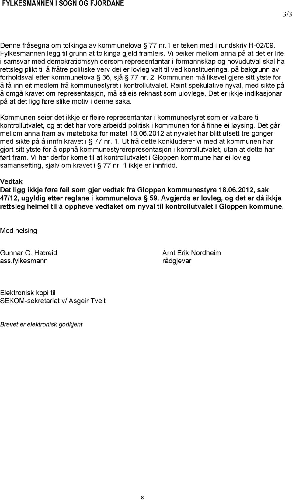 konstitueringa, på bakgrunn av forholdsval etter kommunelova 36, sjå 77 nr. 2. Kommunen må likevel gjere sitt ytste for å få inn eit medlem frå kommunestyret i kontrollutvalet.