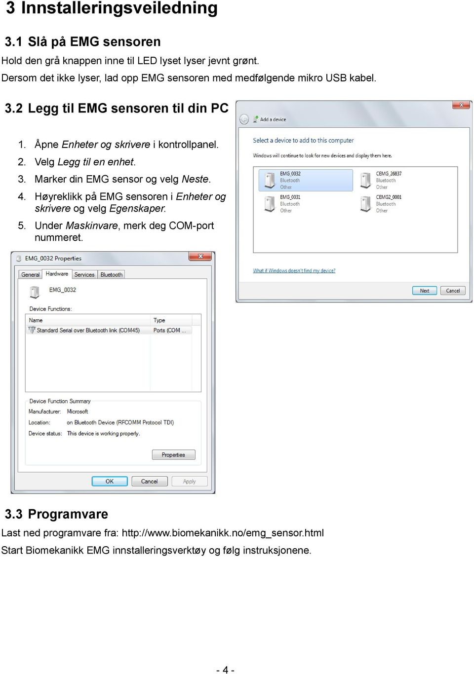 Åpne Enheter og skrivere i kontrollpanel. 2. Velg Legg til en enhet. 3. Marker din EMG sensor og velg Neste. 4.