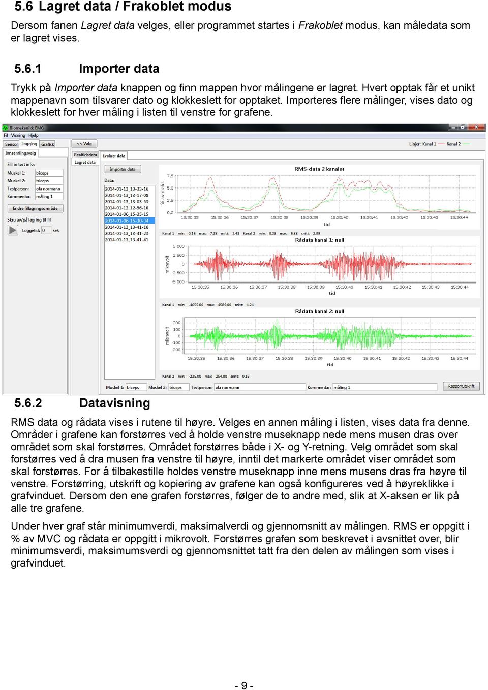 2 Datavisning RMS data og rådata vises i rutene til høyre. Velges en annen måling i listen, vises data fra denne.