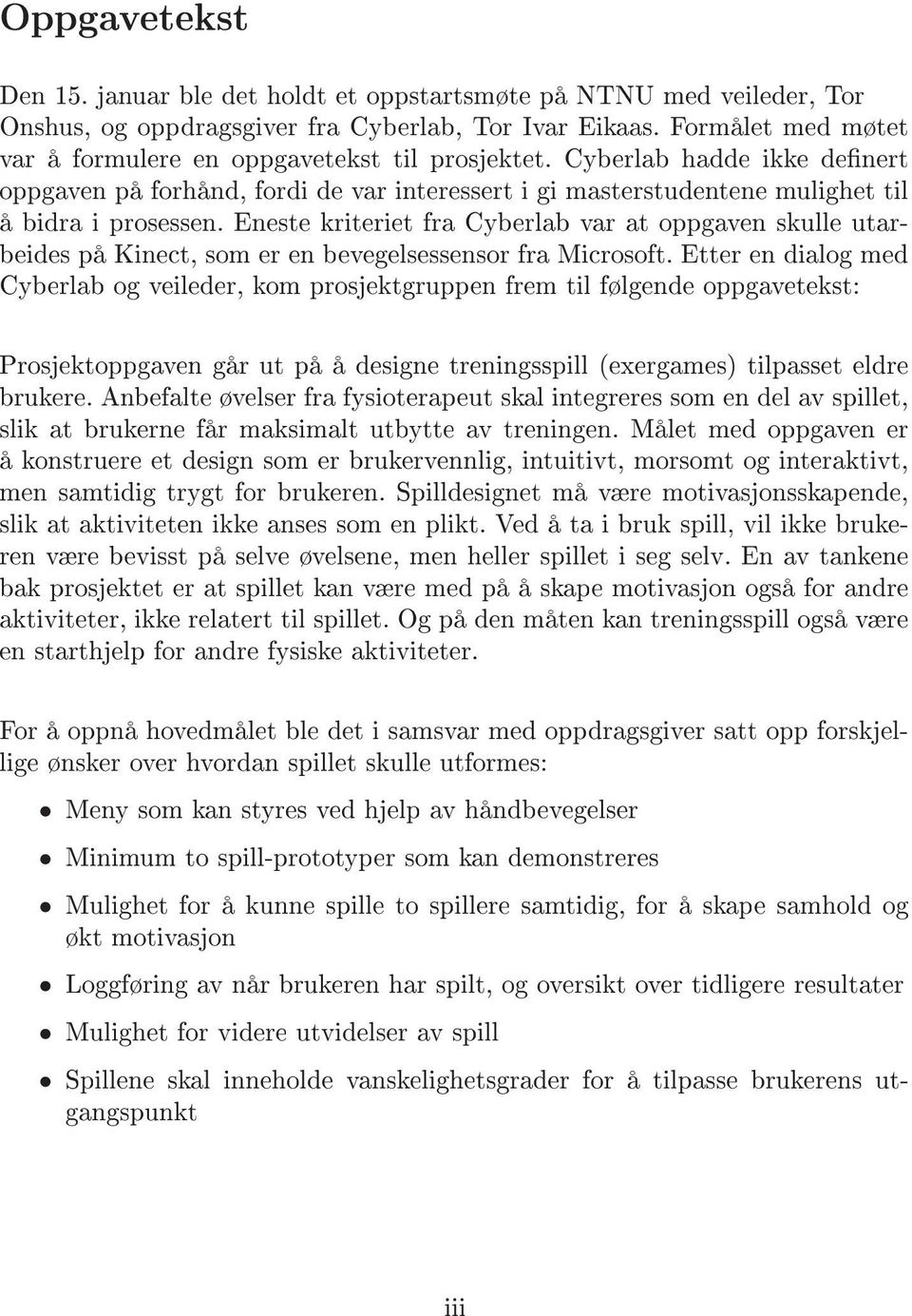 Eneste kriteriet fra Cyberlab var at oppgaven skulle utarbeides på Kinect, som er en bevegelsessensor fra Microsoft.