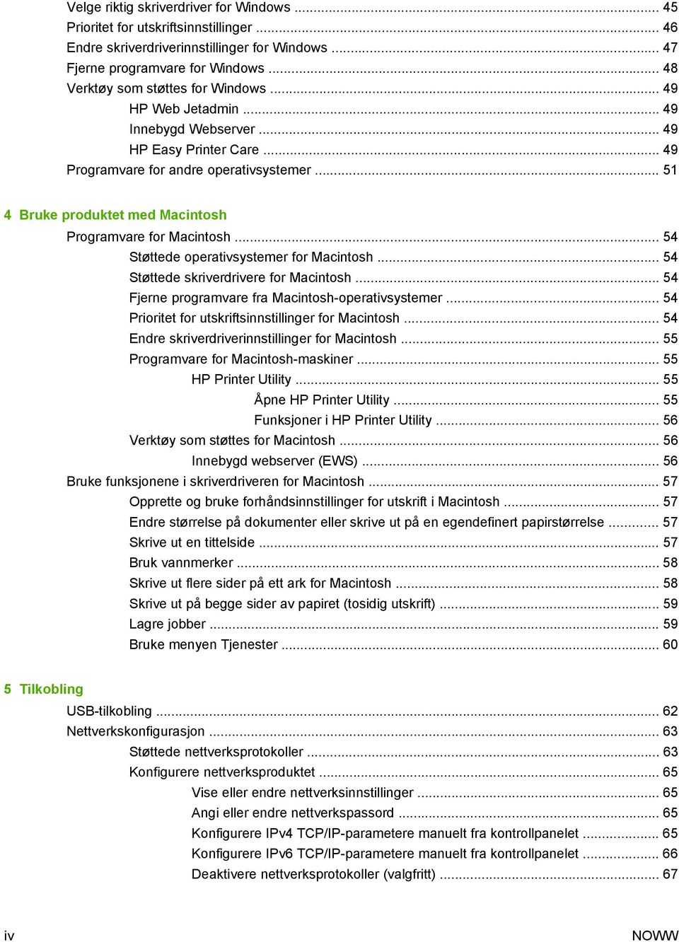 .. 51 4 Bruke produktet med Macintosh Programvare for Macintosh... 54 Støttede operativsystemer for Macintosh... 54 Støttede skriverdrivere for Macintosh.