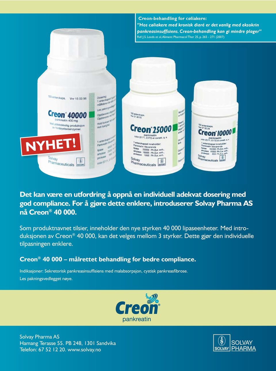 Leeds et al, et Aliment al, Aliment Pharmacol Ther Ther 25, 25, p. 265 p. 265-271 - 271 (2007) (2007) NYHET! Det kan være en utfordring å oppnå en individuell adekvat dosering med god compliance.