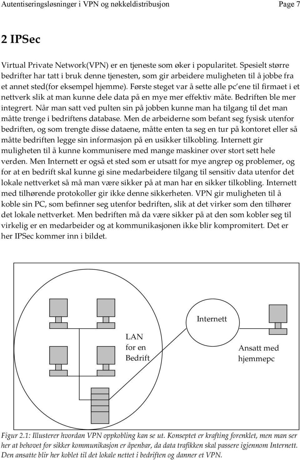 Første steget var å sette alle pc ene til firmaet i et nettverk slik at man kunne dele data på en mye mer effektiv måte. Bedriften ble mer integrert.