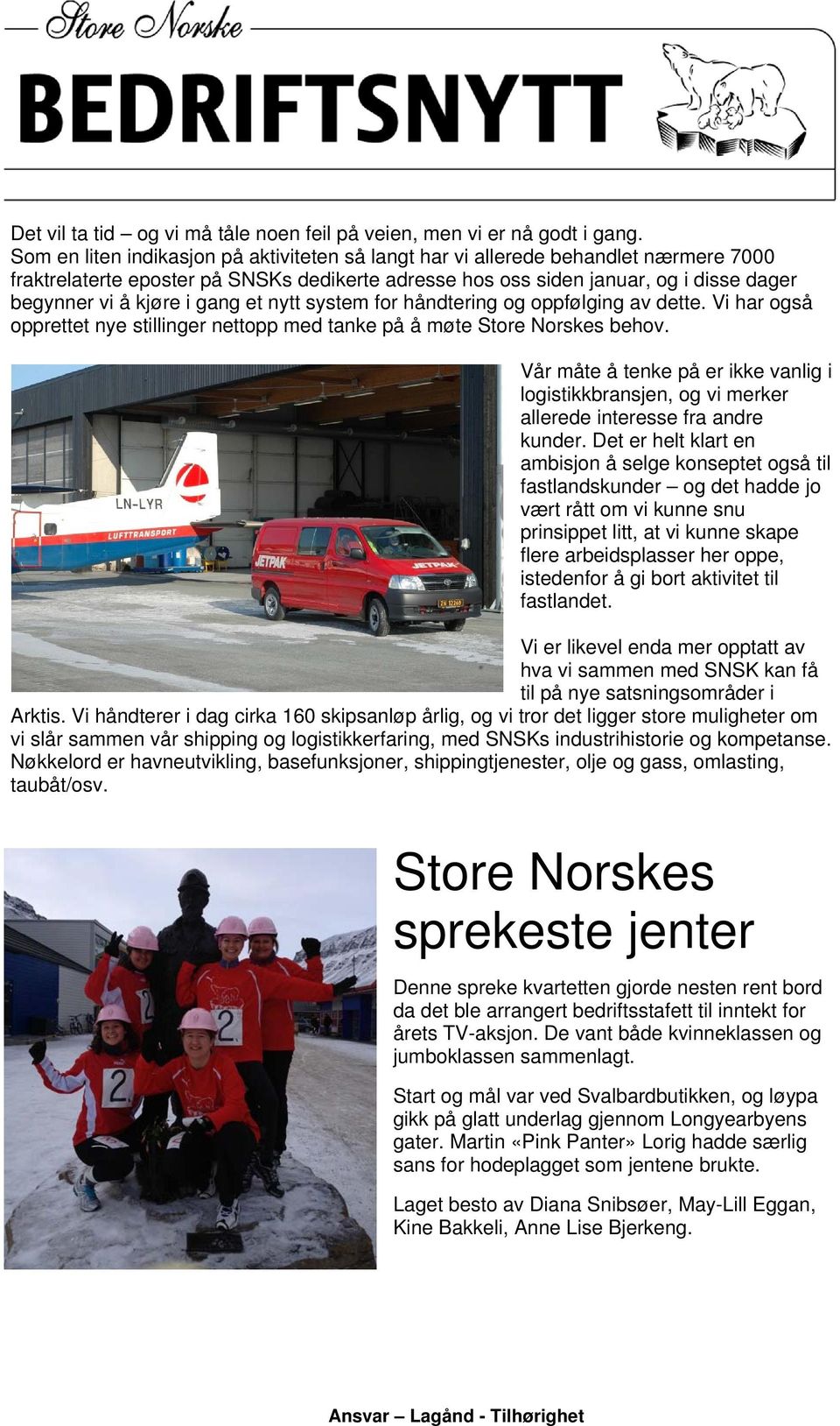 gang et nytt system for håndtering og oppfølging av dette. Vi har også opprettet nye stillinger nettopp med tanke på å møte Store Norskes behov.