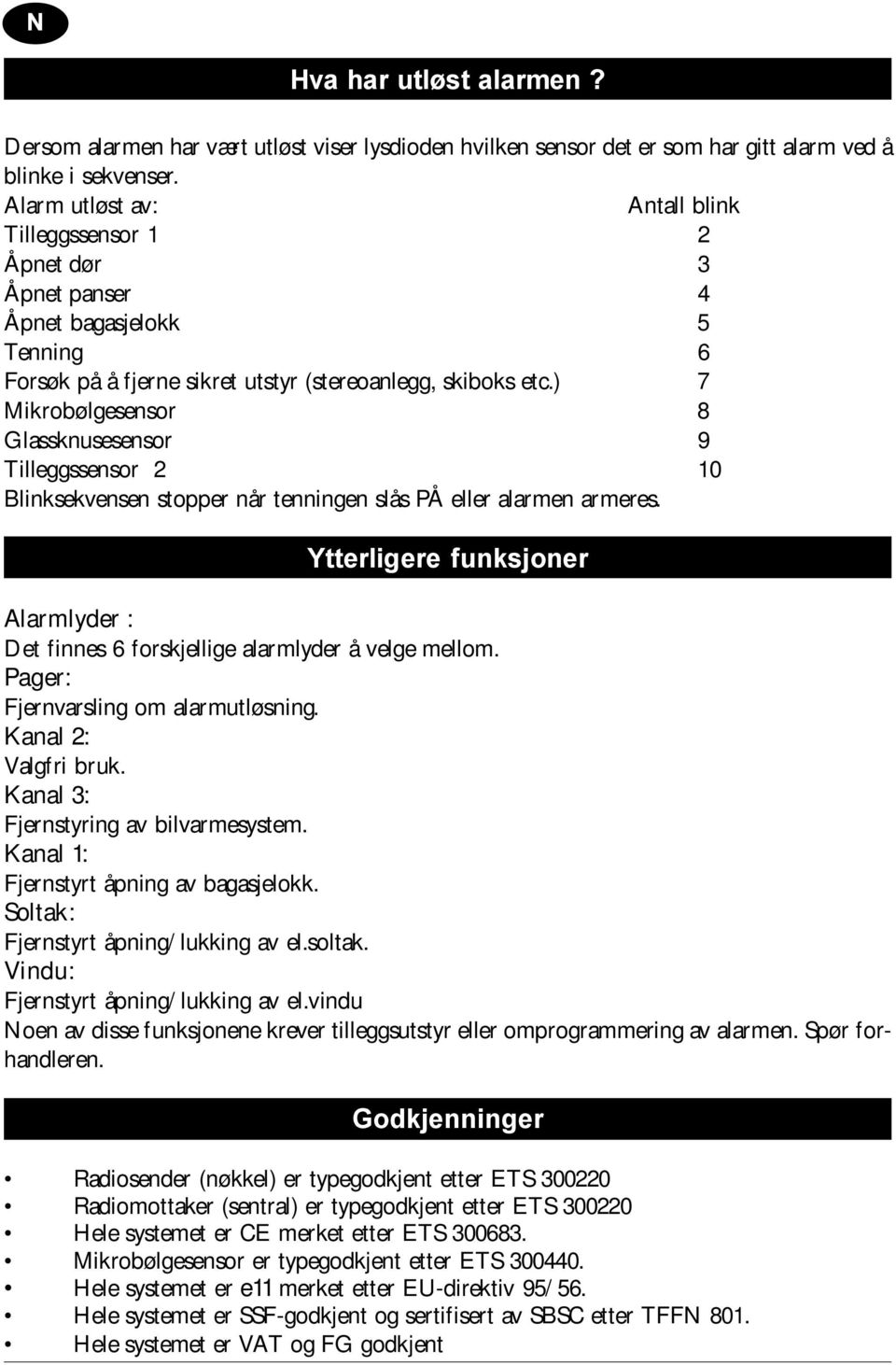 ) 7 Mikrobølgesensor 8 Glassknusesensor 9 Tilleggssensor 2 10 Blinksekvensen stopper når tenningen slås PÅ eller alarmen armeres.