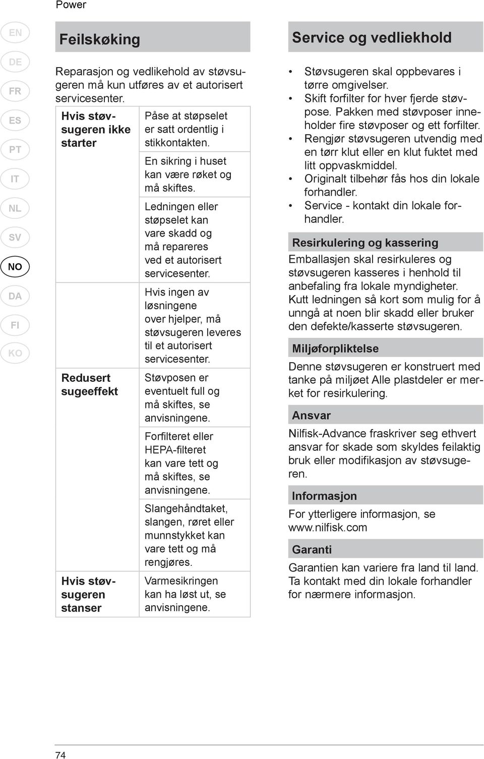 Ledningen eller støpselet kan vare skadd og må repareres ved et autorisert servicesenter. Hvis ingen av løsningene over hjelper, må støvsugeren leveres til et autorisert servicesenter.