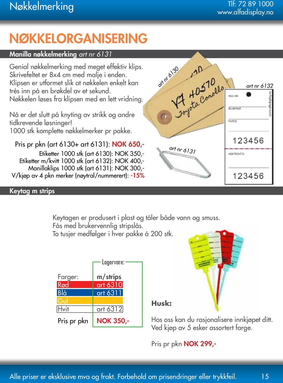 Nå er det slutt på knyting av strikk og andre tidkrevende løsninger! 1000 stk komplette nøkkelmerker pr pakke.