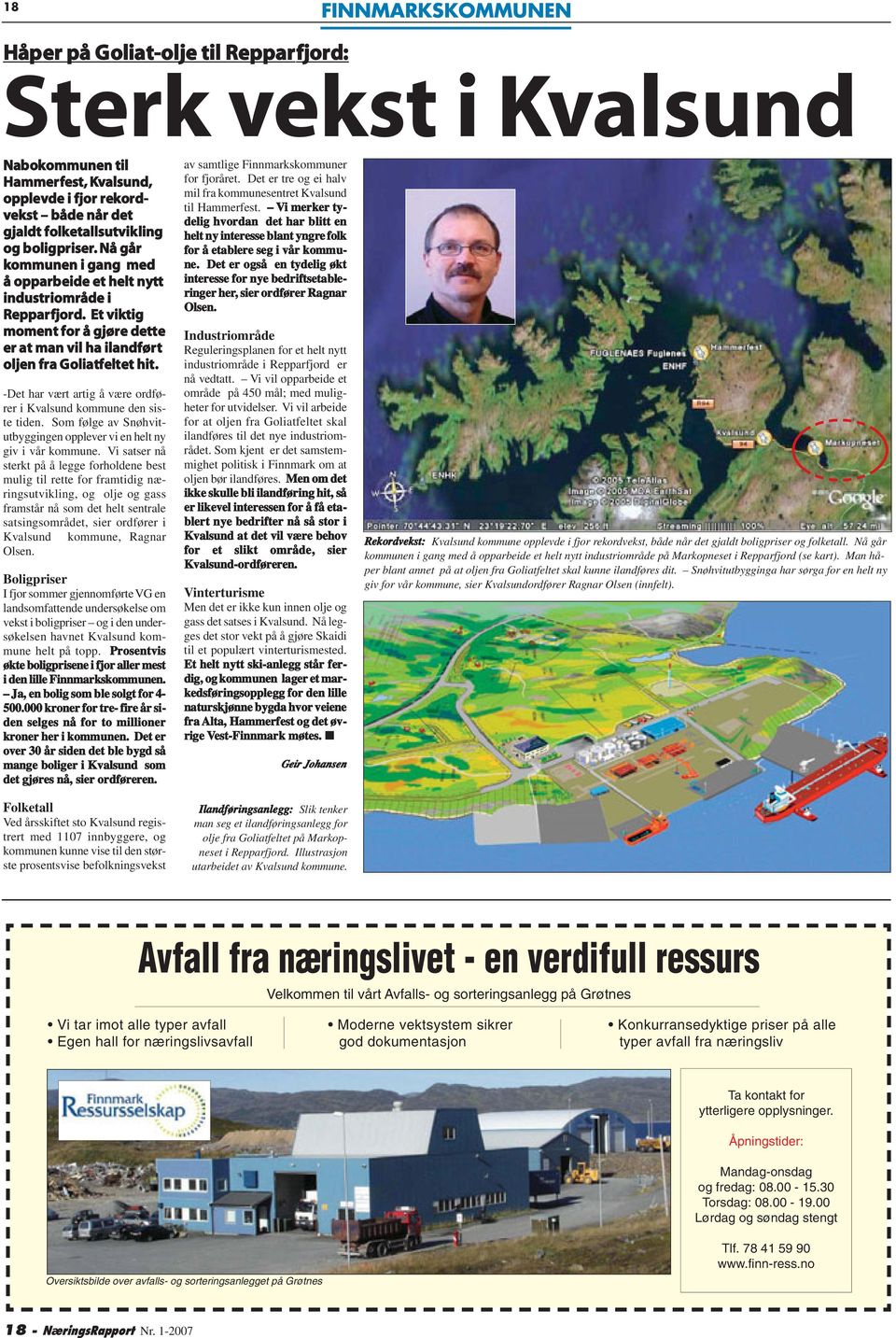 boligpriser. Nå går kommunen i gang med å opparbeide et helt nytt industriområde i Repparfjord. Et viktig moment for å gjøre dette er at man vil ha ilandført oljen fra Goliatfeltet hit.