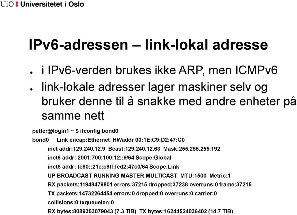 255.255.192 inet6 addr: 2001:700:100:12::9/64 Scope:Global inet6 addr: fe80::21e:c9ff:fed2:47c0/64 Scope:Link UP BROADCAST RUNNING MASTER MULTICAST MTU:1500 Metric:1 RX