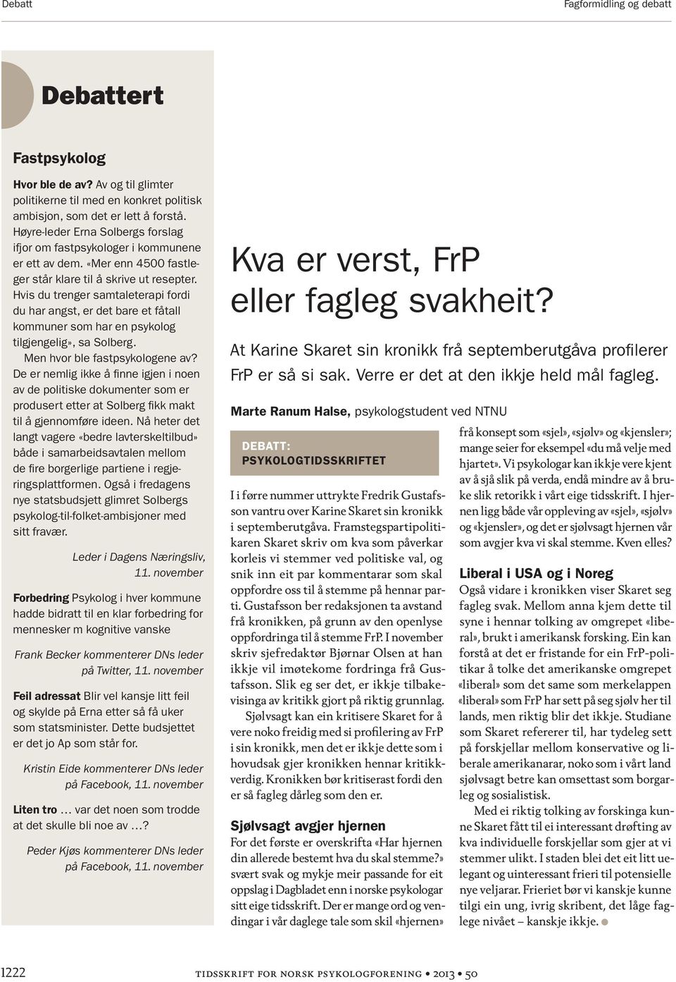 Hvis du trenger samtaleterapi fordi du har angst, er det bare et fåtall kommuner som har en psykolog tilgjengelig», sa Solberg. Men hvor ble fastpsykologene av?