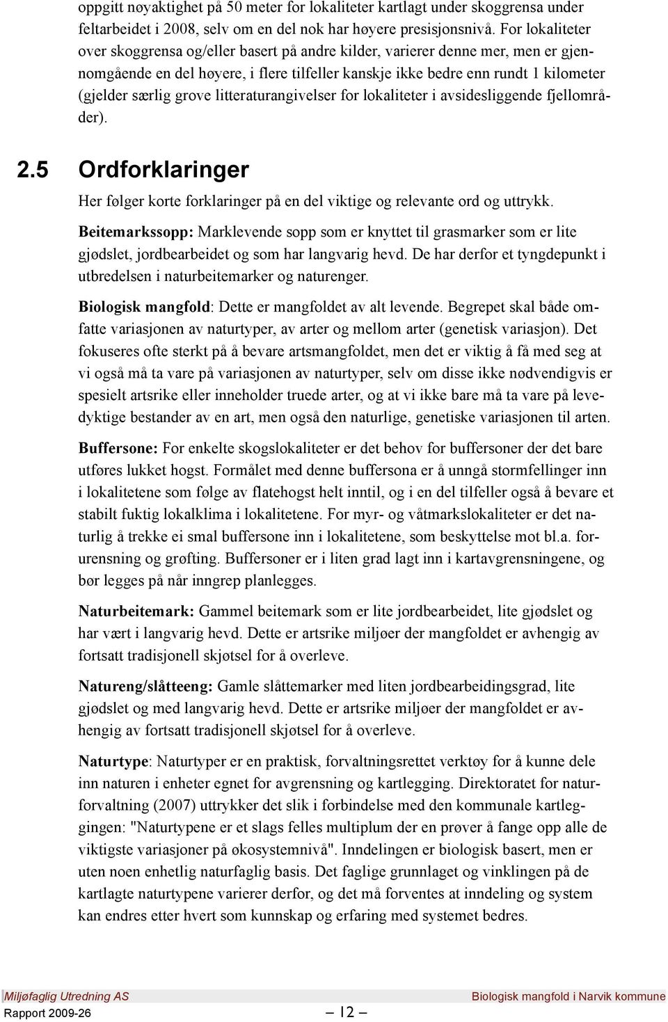 grove litteraturangivelser for lokaliteter i avsidesliggende fjellområder). 2.5 Ordforklaringer Her følger korte forklaringer på en del viktige og relevante ord og uttrykk.