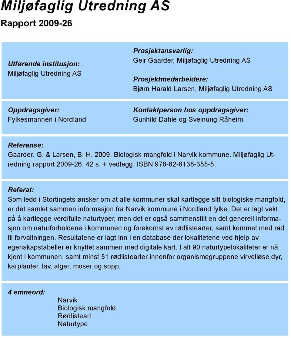 Biologisk mangfold i Narvik kommune. Miljøfaglig Utredning rapport 2009-26. 42 s. + vedlegg. ISBN 978-82-8138-355-5.