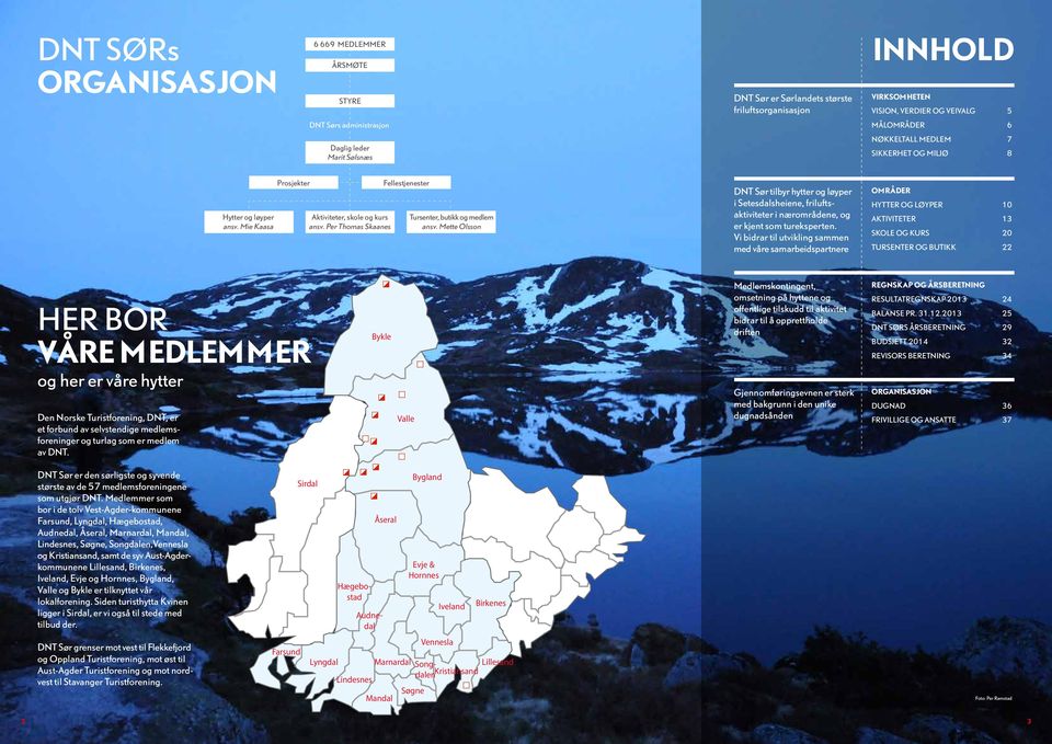 Per Thomas Skaanes Fellestjenester Tursenter, butikk og medlem ansv. Mette Olsson DNT Sør tilbyr hytter og løyper i Setesdalsheiene, friluftsaktiviteter i nærområdene, og er kjent som tureksperten.