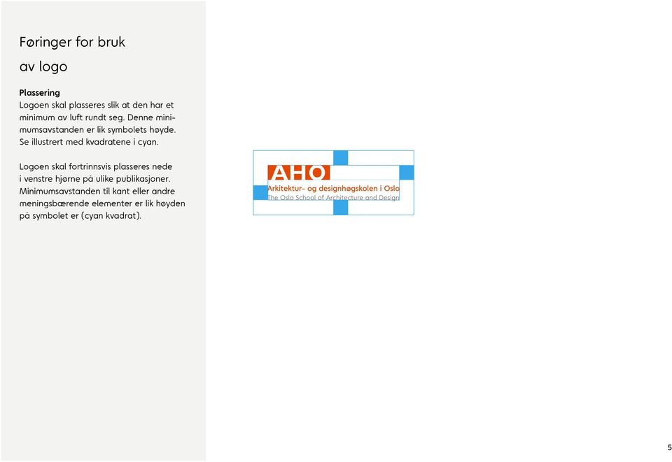 Logoen skal fortrinnsvis plasseres nede i venstre hjørne på ulike publikasjoner.