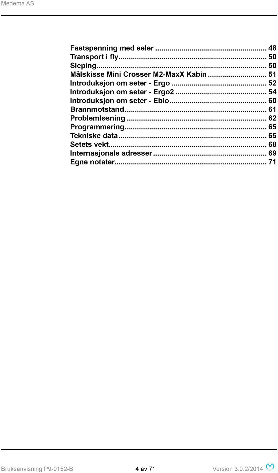 .. 60 Brannmotstand... 61 Problemløsning... 62 Programmering... 65 Tekniske data... 65 Setets vekt.