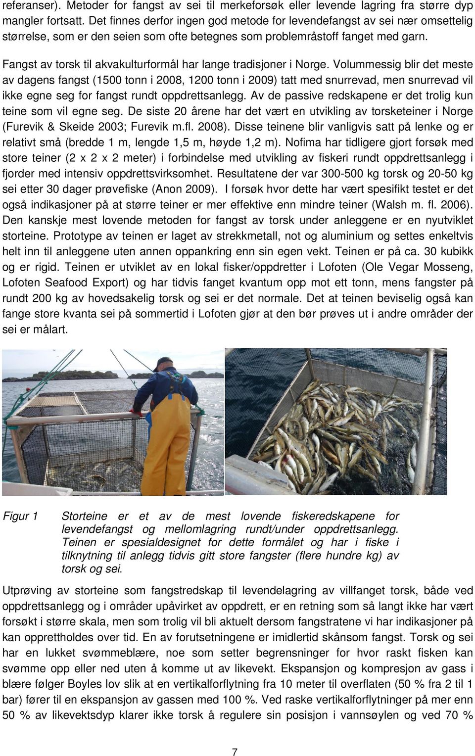 Fangst av torsk til akvakulturformål har lange tradisjoner i Norge.