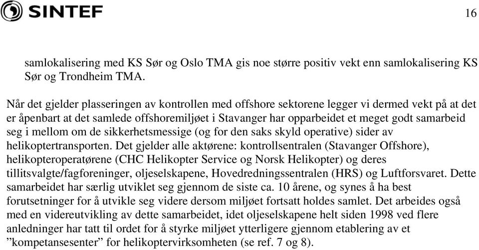 mellom om de sikkerhetsmessige (og for den saks skyld operative) sider av helikoptertransporten.