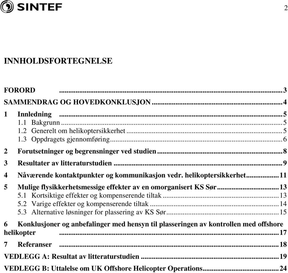 ..11 5 Mulige flysikkerhetsmessige effekter av en omorganisert KS Sør...13 5.1 Kortsiktige effekter og kompenserende tiltak...13 5.2 Varige effekter og kompenserende tiltak...14 5.