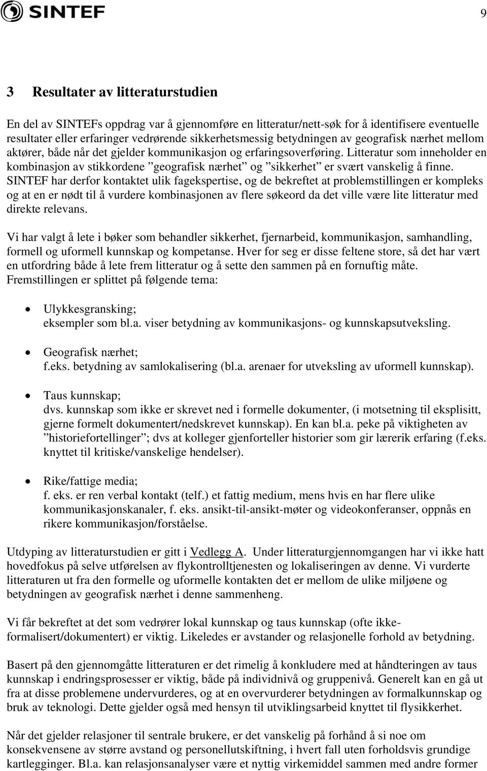 Litteratur som inneholder en kombinasjon av stikkordene geografisk nærhet og sikkerhet er svært vanskelig å finne.