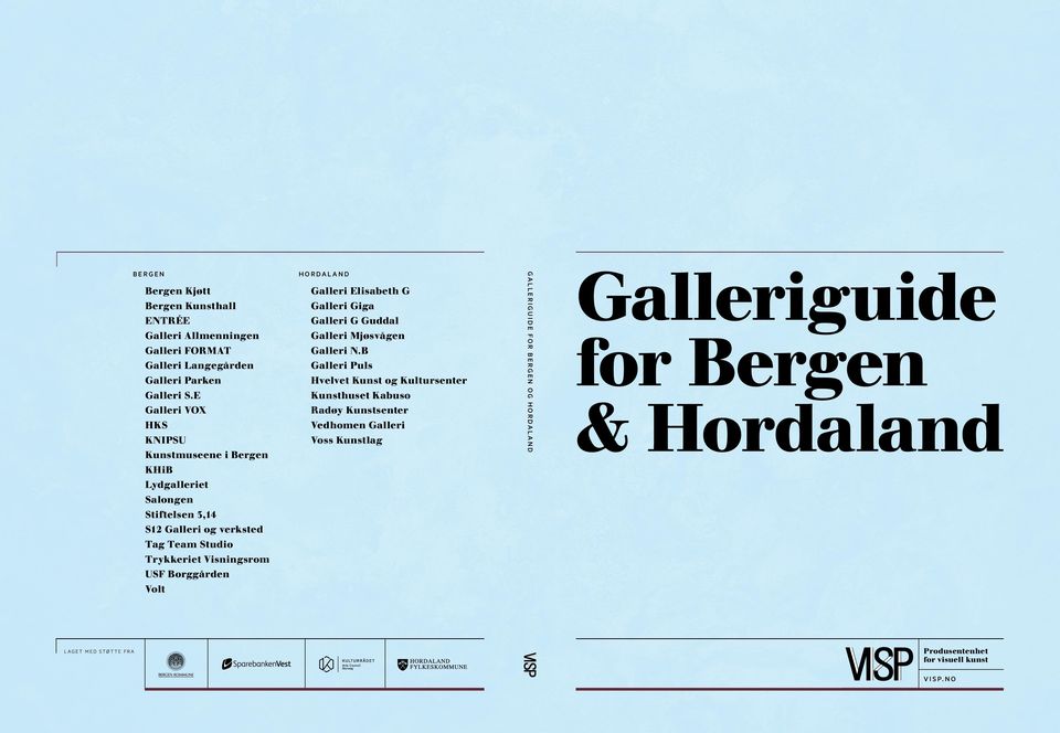 E Kunsthuset Kabuso Galleri VOX Radøy Kunstsenter HKS Vedhomen Galleri KNIPSU Voss Kunstlag Kunstmuseene i Bergen KHiB GALLER I G U I DE F OR BERGEN OG