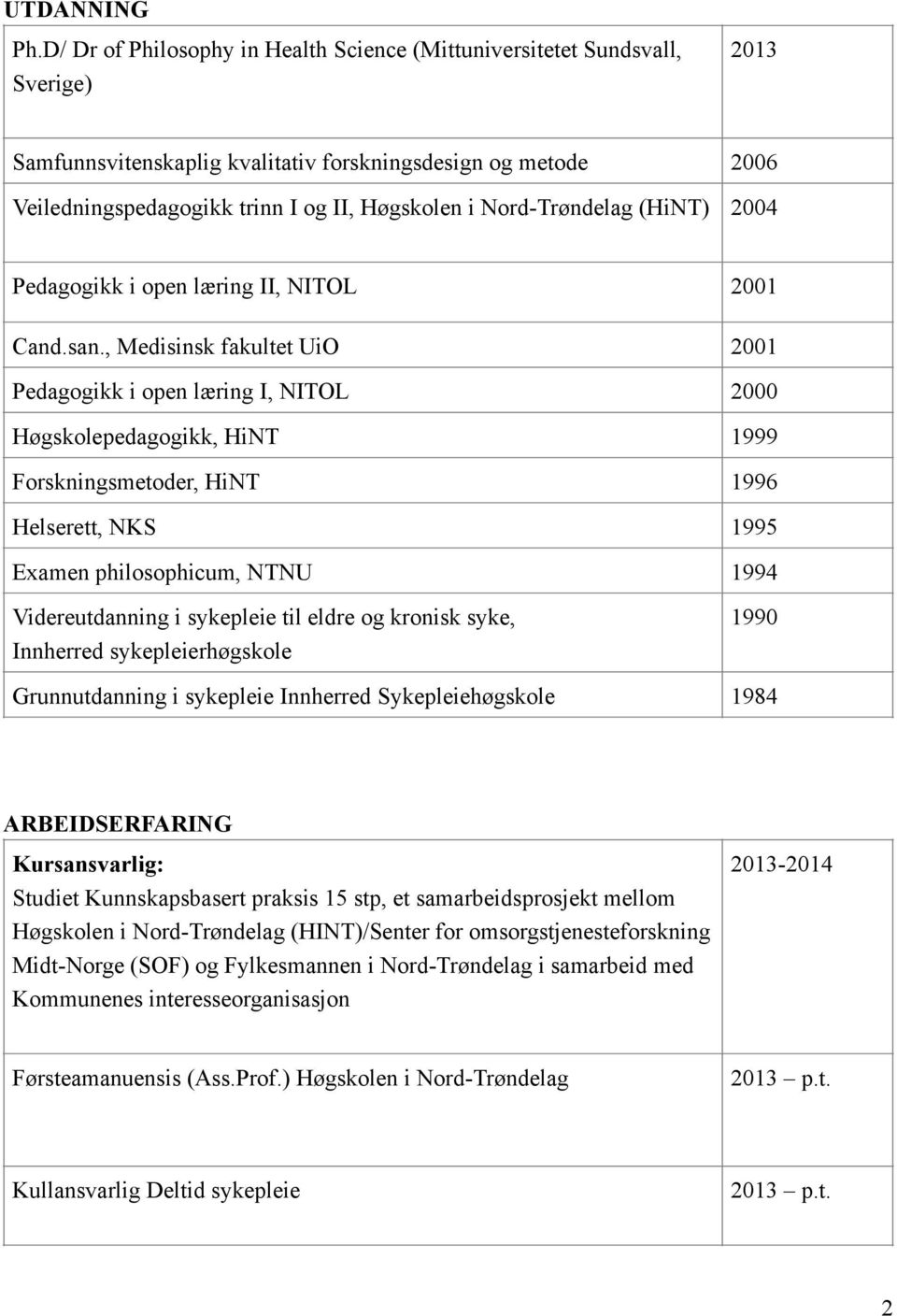 Nord-Trøndelag (HiNT) 2004 Pedagogikk i open læring II, NITOL 2001 Cand.san.