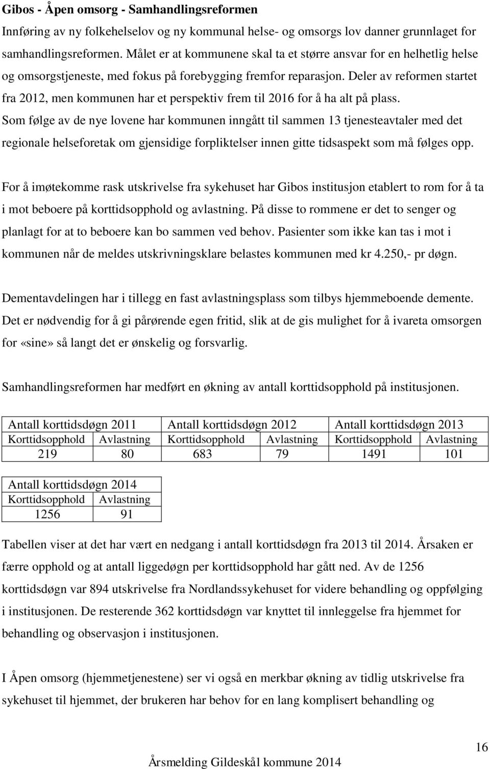 Deler av reformen startet fra 2012, men kommunen har et perspektiv frem til 2016 for å ha alt på plass.