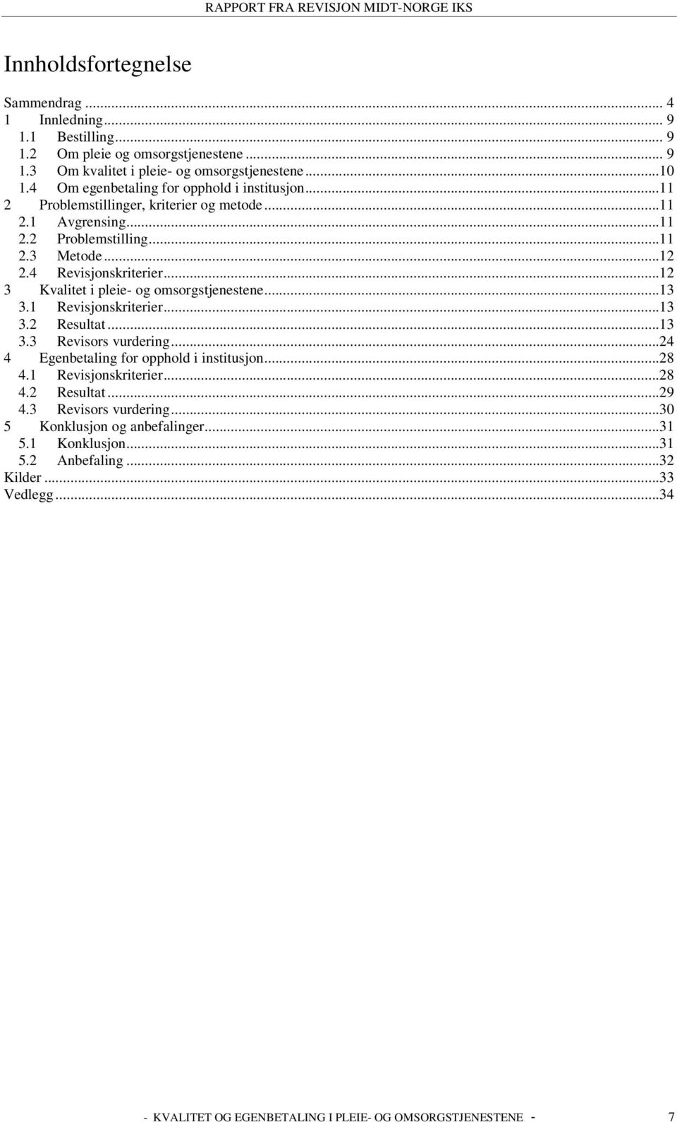 ..12 3 Kvalitet i pleie- og omsorgstjenestene...13 3.1 Revisjonskriterier...13 3.2 Resultat...13 3.3 Revisors vurdering...24 4 Egenbetaling for opphold i institusjon...28 4.