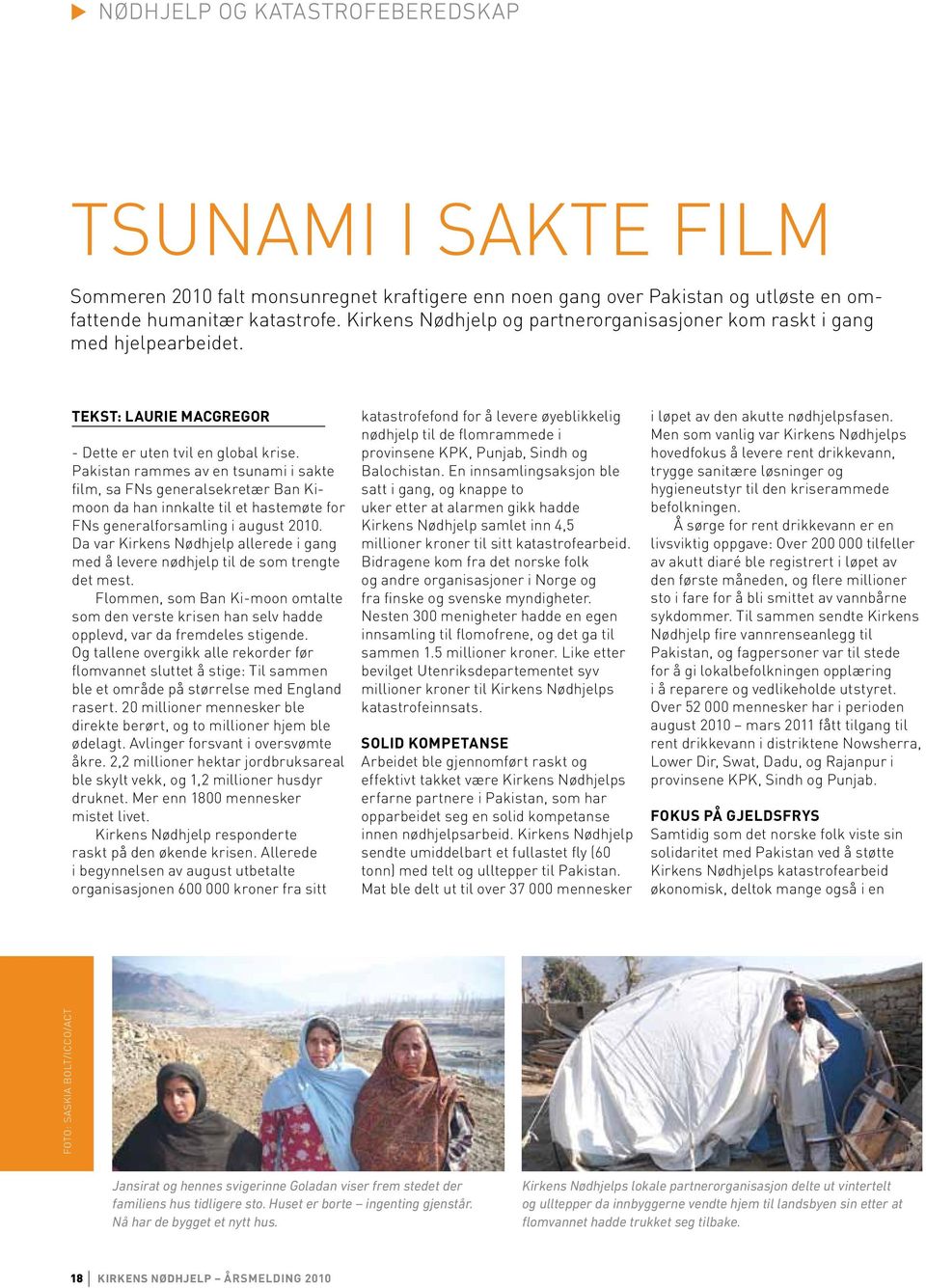 Pakistan rammes av en tsunami i sakte film, sa FNs generalsekretær Ban Kimoon da han innkalte til et hastemøte for FNs generalforsamling i august 2010.