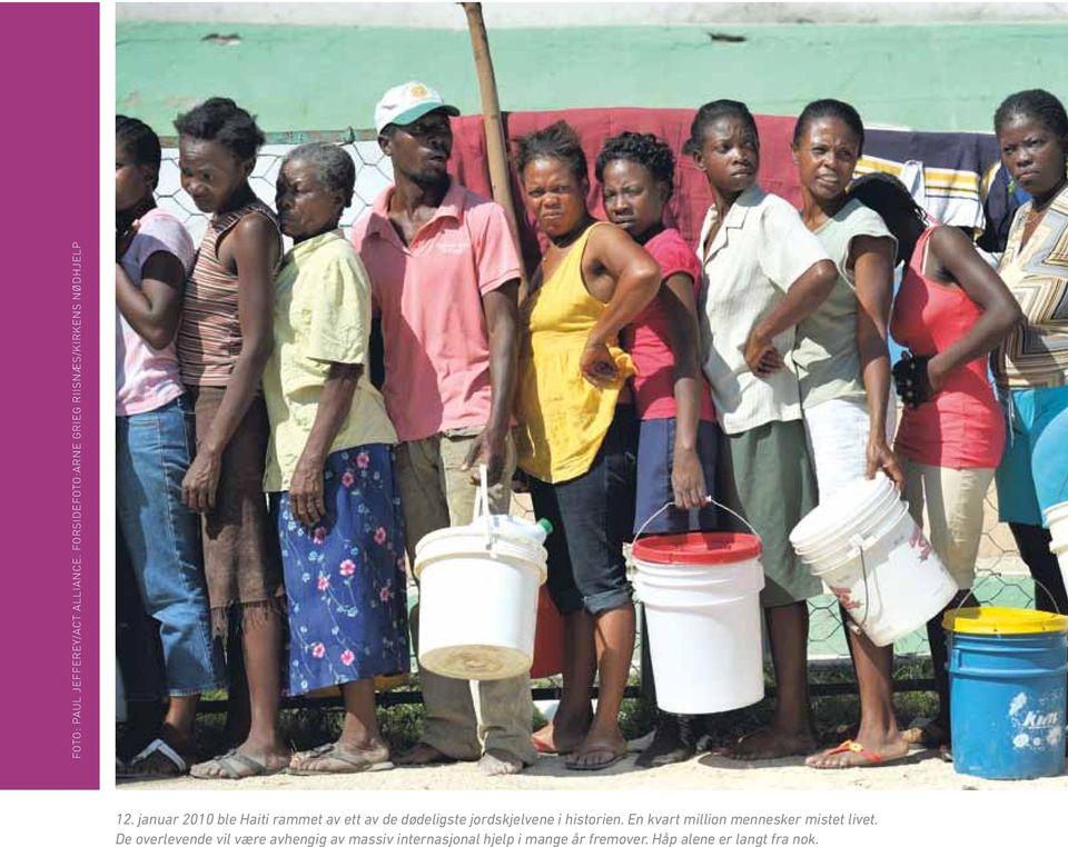 januar 2010 ble Haiti rammet av ett av de dødeligste jordskjelvene i historien.