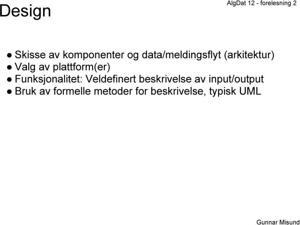 plattform(er) Funksjonalitet: Veldefinert