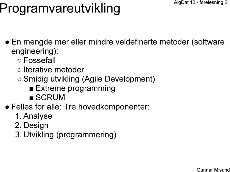 utvikling (Agile Development) Extreme programming SCRUM Felles for