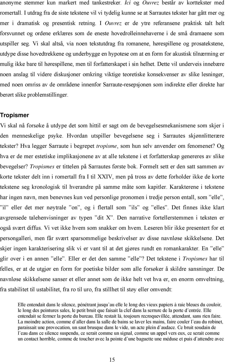 I Ouvrez er de ytre referansene praktisk talt helt forsvunnet og ordene erklæres som de eneste hovedrolleinnehaverne i de små dramaene som utspiller seg.