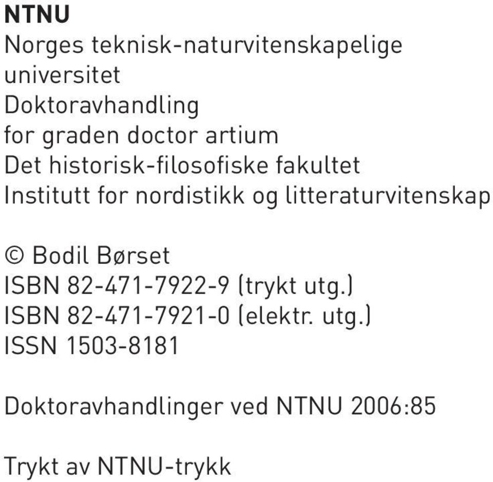 litteraturvitenskap Bodil Børset ISBN 82-471-7922-9 (trykt utg.