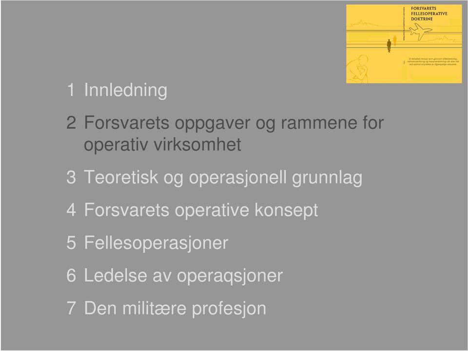 1 Innledning 2 Forsvarets oppgaver og rammene for operativ virksomhet 3 Teoretisk og