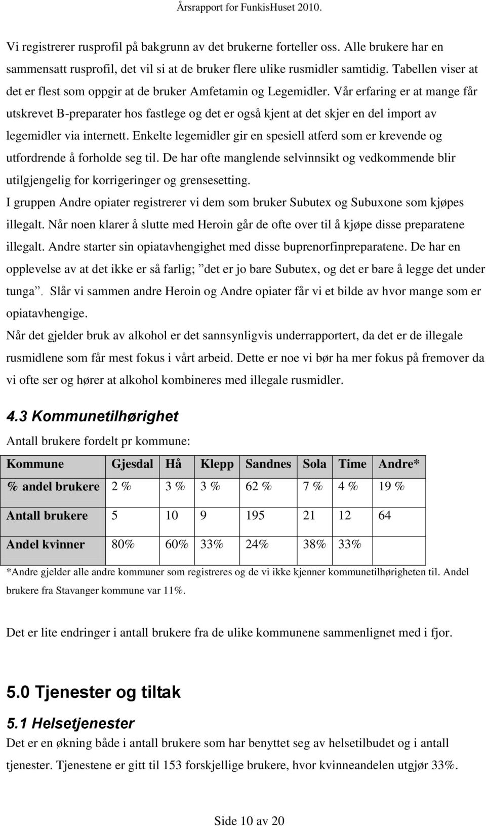 Vår erfaring er at mange får utskrevet B-preparater hos fastlege og det er også kjent at det skjer en del import av legemidler via internett.