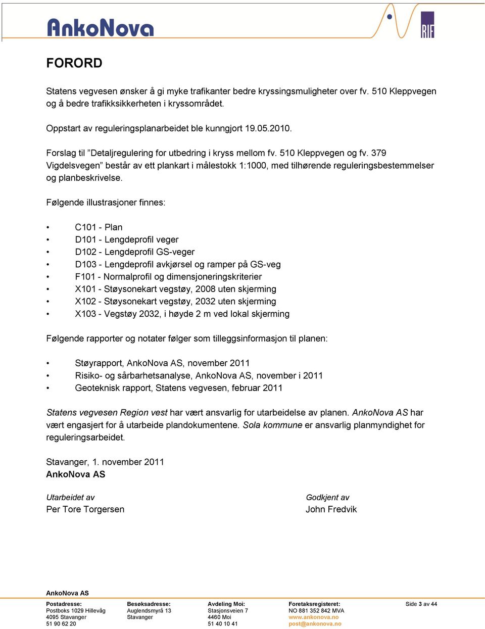 379 Vigdelsvegen består av ett plankart i målestokk 1:1000, med tilhørende reguleringsbestemmelser og planbeskrivelse.