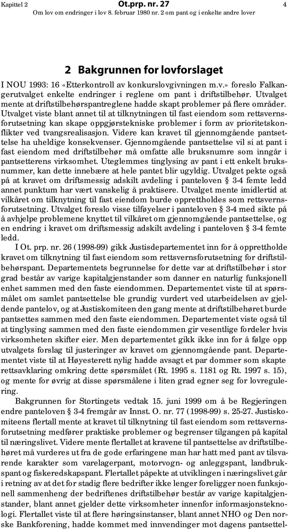 Utvalget viste blant annet til at tilknytningen til fast eiendom som rettsvernsforutsetning kan skape oppgjørstekniske problemer i form av prioritetskonflikter ved tvangsrealisasjon.