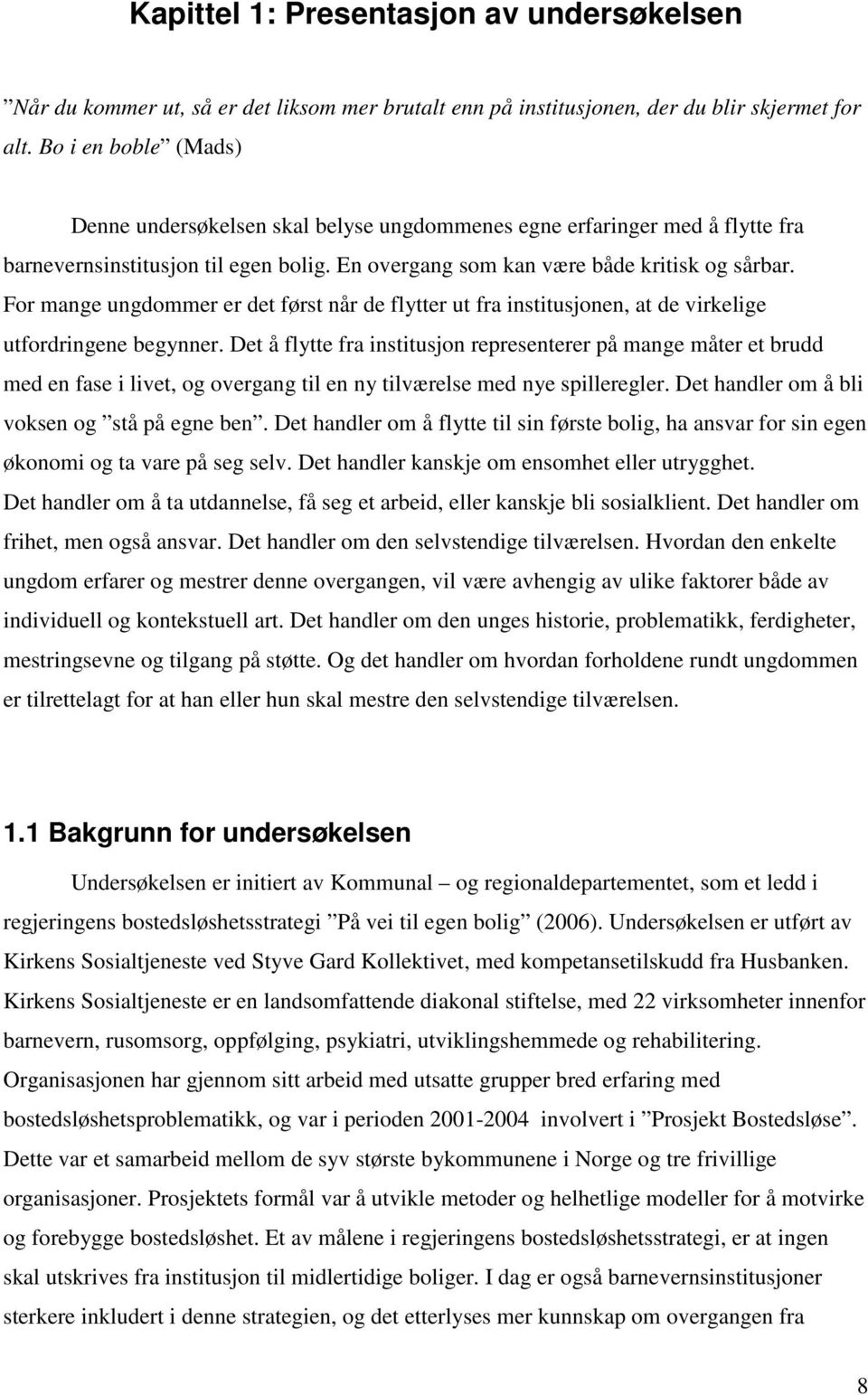 For mange ungdommer er det først når de flytter ut fra institusjonen, at de virkelige utfordringene begynner.