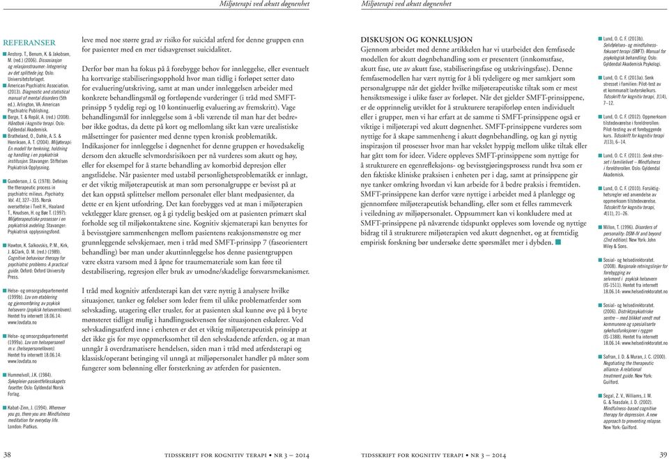 & Repål, A. (red.) (2008). Håndbok i kognitiv terapi. Oslo: Gyldendal Akademisk. n Bratheland, O., Dahle, A. S. & Henriksen, A. T. (2004).